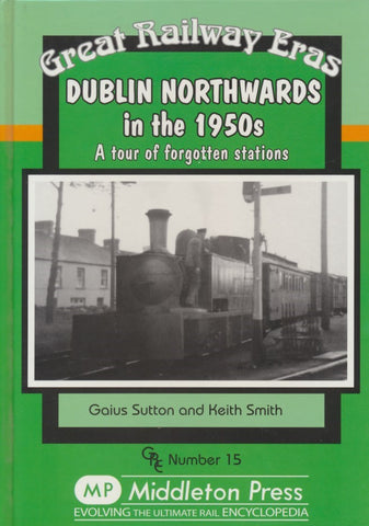 Dublin Northwards in the 1950s (Great Railway Eras, No. 15)