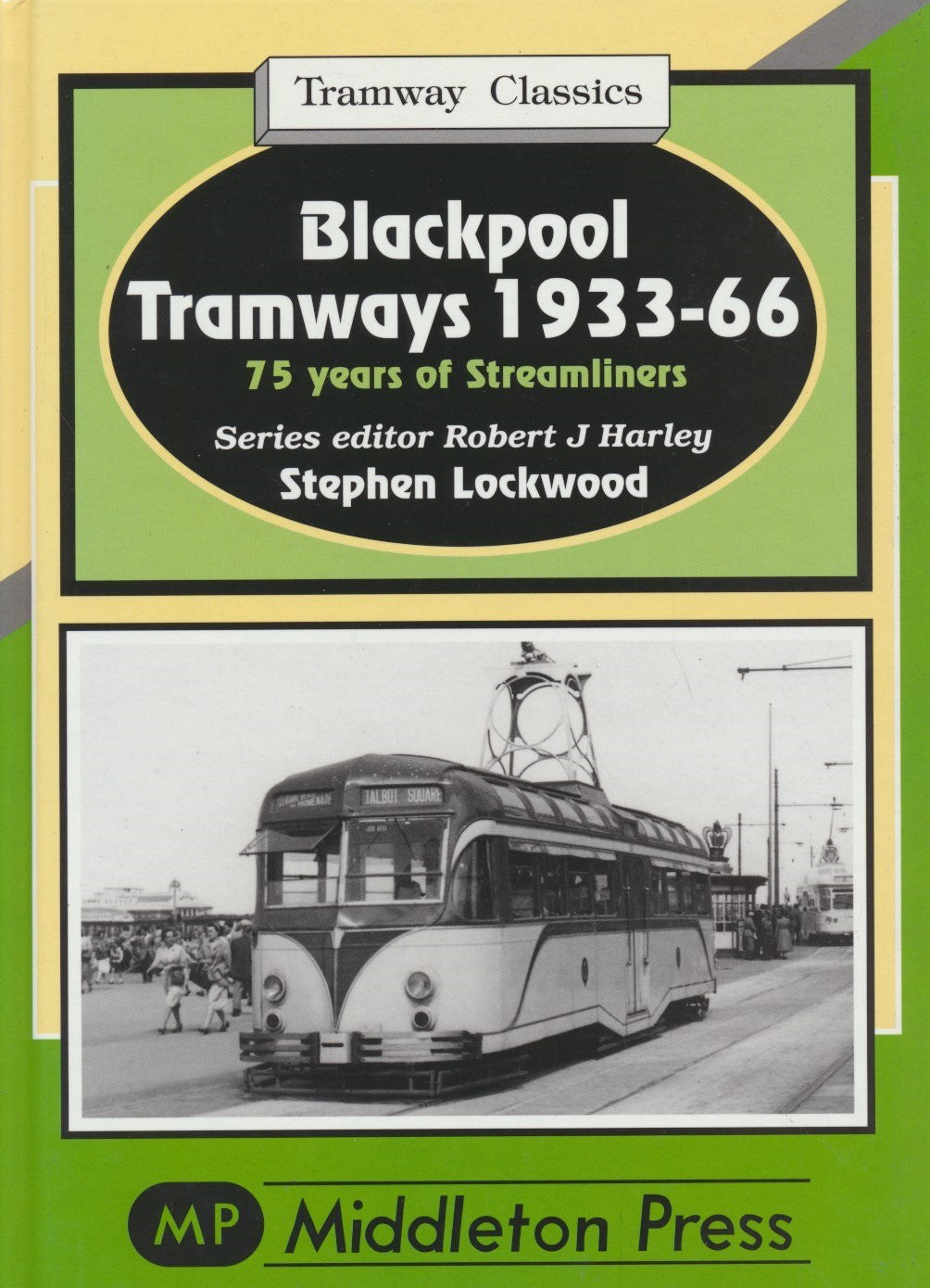 Blackpool Tramways 1933-66: 75 Years of Streamliners (Tramway Classics)