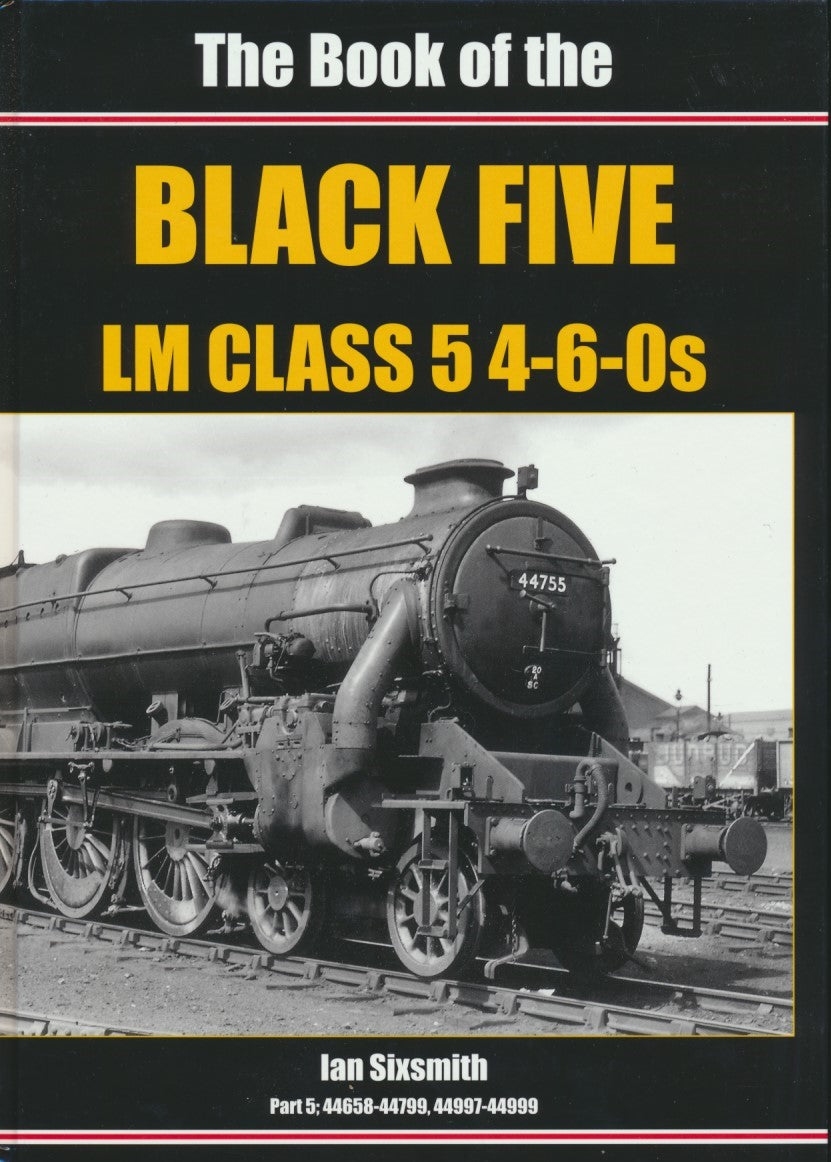 The Book of the Black Five LM Class 5 4-6-0s, Part 5: 44658-44799, 44997-44999
