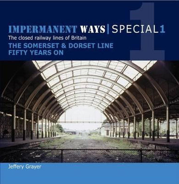 Impermanent Ways Special 1 - The Somerset & Dorset Line Fifty Years On