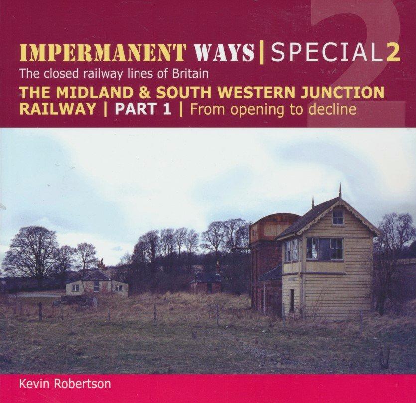 Impermanent Ways Special 2 - Midland & South Western Junction Railway Part 1