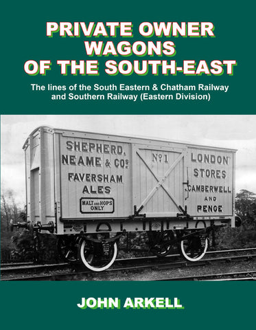 Private Owner Wagons of The South-East, The Lines of The South Eastern & Chatham Railway and Southern Railway (Eastern Division)