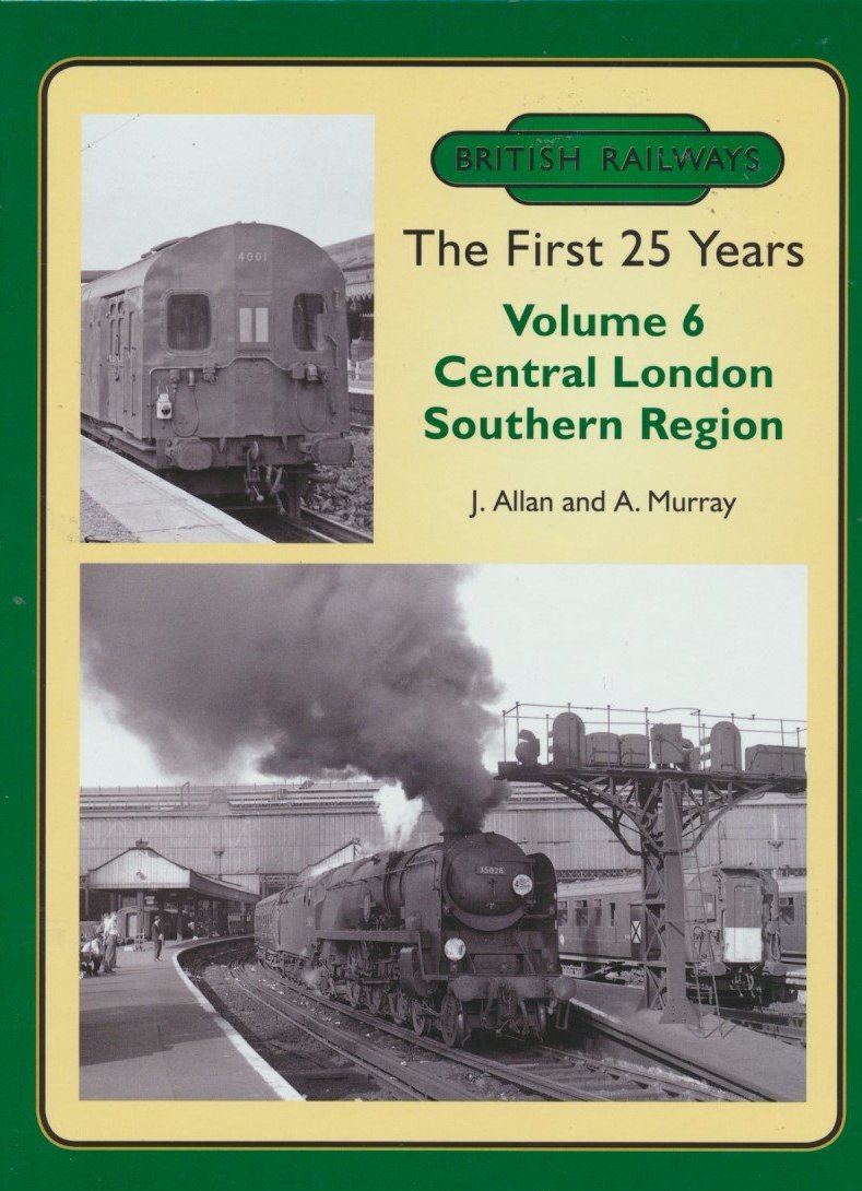 British Railways The First 25 Years, Volume  6: Central London Southern Region