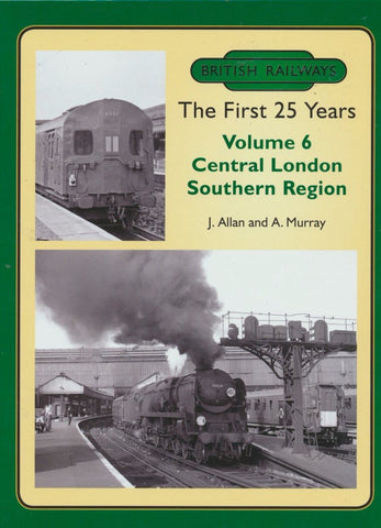 British Railways The First 25 Years, Volume  6: Central London Southern Region