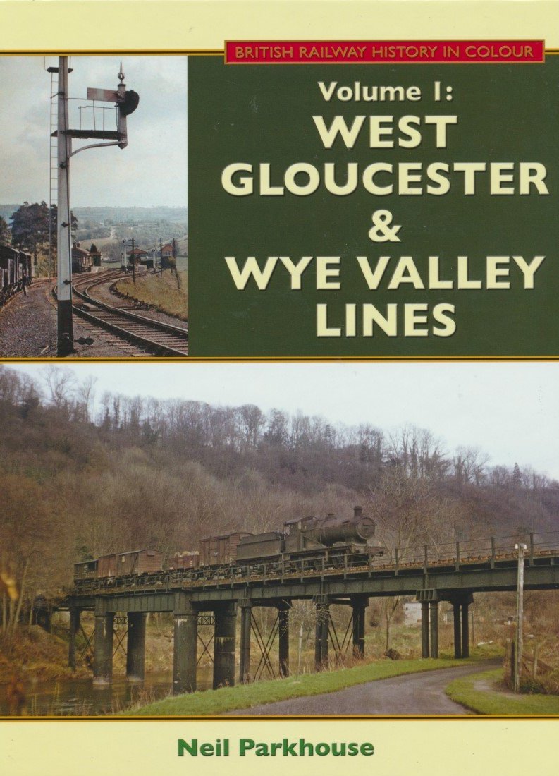 British Railway History in Colour, Volume 1 - West Gloucester & Wye Valley Lines (Second Edition)
