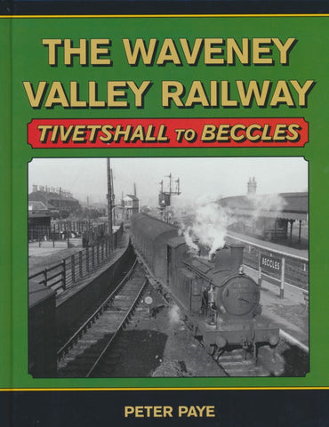 The Waveney Valley Railway : Tivetshall to Beccles