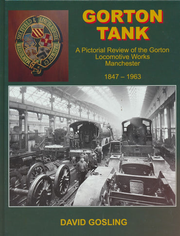 Gorton Tank - A Pictorial Review of the Gorton Locomotive Works, Manchester, 1847-1963