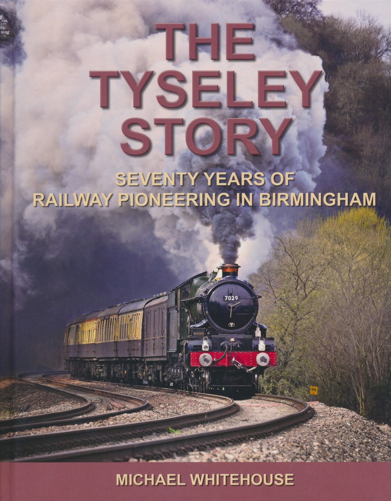 The Tyseley Story - Seventy Years of Railway Pioneering In Birmingham
