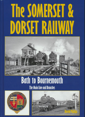 The Somerset & Dorset Railway - Bath to Bournemouth: The Main Line & Branches