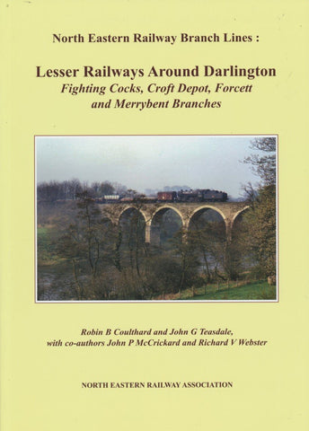 North Eastern Railway Branch Lines: Lesser Railways Around Darlington Fighting Cocks, Croft Depot, Forcett and Merrybent Branches
