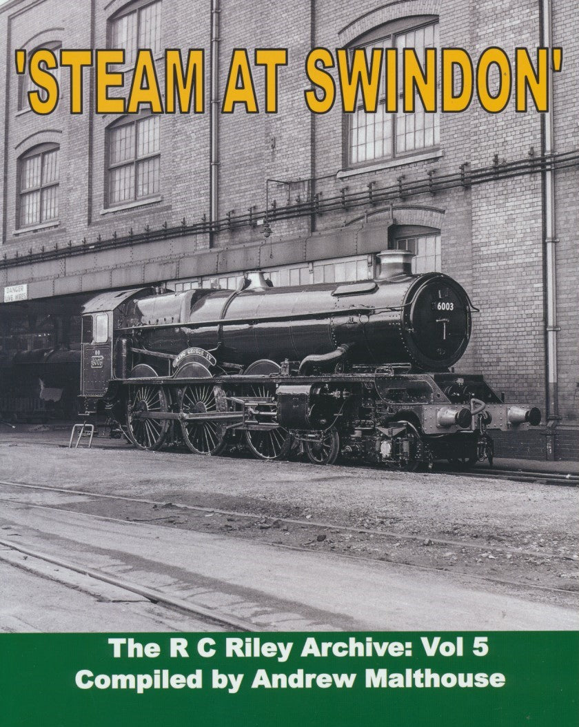 The R C Riley Archive: Volume 5 - Steam at Swindon
