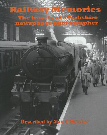 Railway Memories - The Travels of a Yorkshire Newspaper Photographer