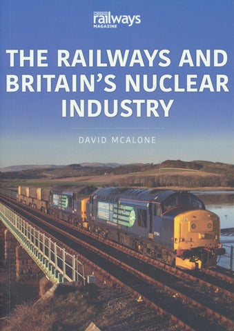 The Railways and Industry Series, Volume 1: The Railways and Britain's Nuclear Industry