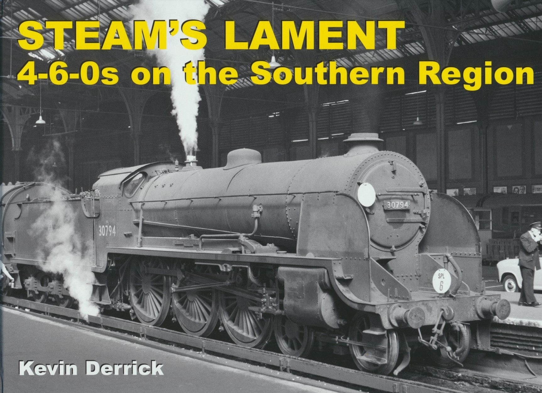 STEAM'S LAMENT - 4-6-0s on the Southern Region