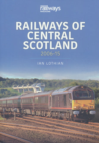 Britain's Railways Series, Volume  8 - Railways of Central Scotland 2006-15