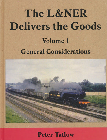 The L&NER Delivers the Goods - Volume 1 : General Considerations