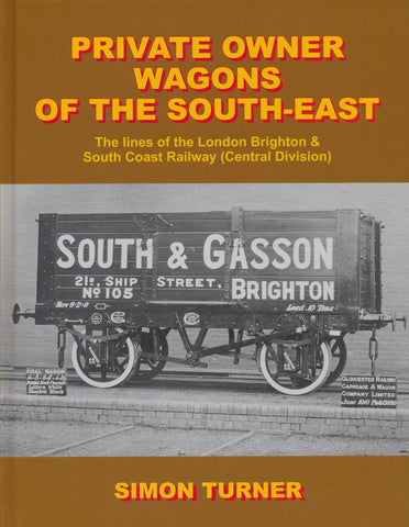 Private Owner Wagons of the South-East: The Lines of the London, Brighton & South Coast Rly lines