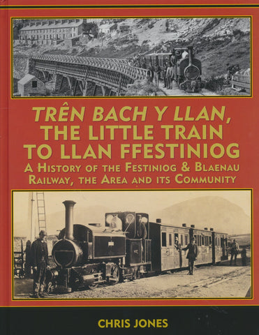 Tren Bach y Llan/The Little Train to Llan Ffestiniog: A History of the Festiniog & Blaenau Railway, the Area and its Community