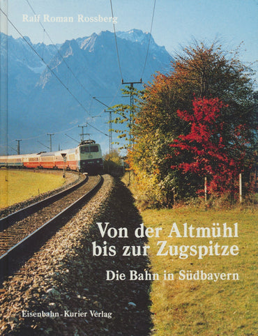Von der Altmuhl bis zur Zugspitze - Die Bahn in Sudbayern